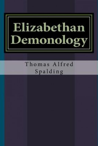 Kniha Elizabethan Demonology Thomas Alfred Spalding