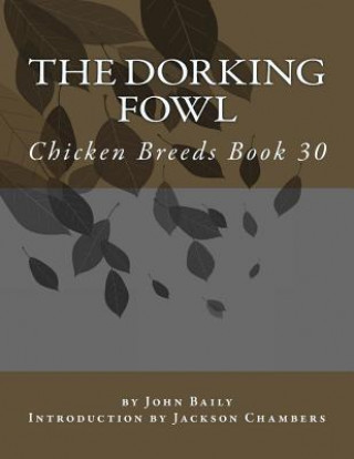 Carte The Dorking Fowl: Chicken Breeds Book 30 John Baily