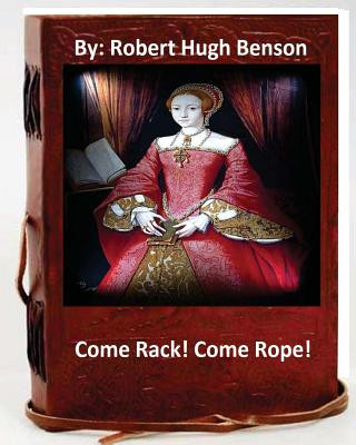 Knjiga Come Rack! Come Rope!.By: Robert Hugh Benson (Original Version) Robert Hugh Benson