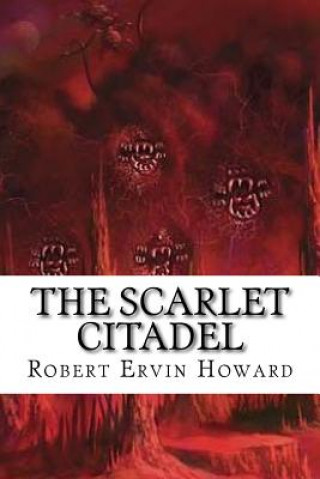Книга The Scarlet Citadel Robert Ervin Howard