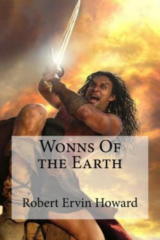 Kniha Wonns Of the Earth Robert Ervin Howard