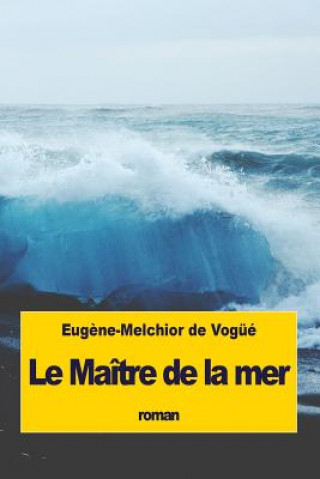 Книга Le Maître de la mer Eugene-Melchior De Vogue