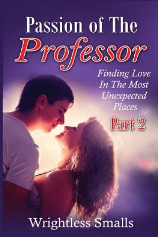 Carte Passion of The Professor - Part 2: Finding Love In The Most Unexpected Places Wrightless Smalls
