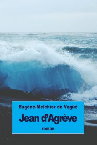 Книга Jean d'Agr?ve Eugene-Melchior De Vogue