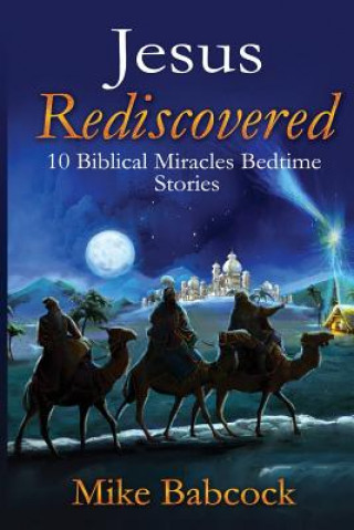 Kniha Jesus Rediscovered: 10 Biblical Miracles Bedtime Stories Mike Babcock