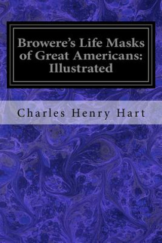 Book Browere's Life Masks of Great Americans: Illustrated Charles Henry Hart