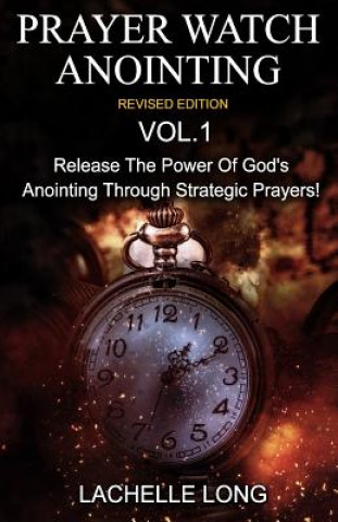 Carte Prayer Watch Anointing Vol.1 Revised Edition: Release the power of God's anointing through strategic prayers Lachelle Long