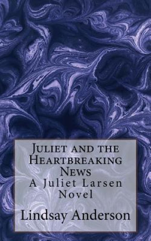 Knjiga Juliet and the Heartbreaking News: A Juliet Larsen Novel Lindsay Anderson