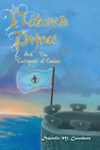 Carte Nature's Prince and the Conquest of Caelum Danielle Merika Carothers