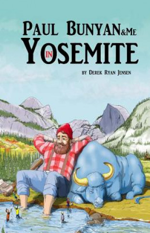 Kniha Paul Bunyan and Me in Yosemite: The Jr Ranger Adventures Derek Ryan Jensen