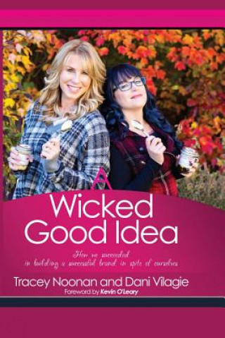 Carte A Wicked Good Idea: How we Succeeded in Building a Successful Brand in Spite of Ourselves Tracey Noonan
