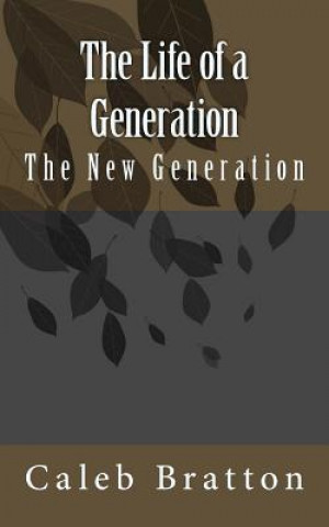 Carte The Life of a Generation Caleb J Bratton