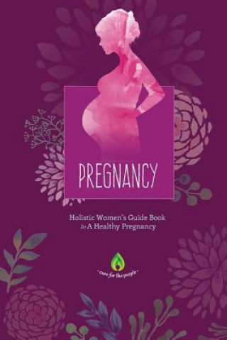 Könyv Pregnancy: Holistic Women's Guide Book to A Healthy Pregnancy Cure for the People