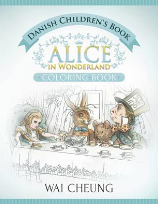 Kniha Danish Children's Book: Alice in Wonderland (English and Danish Edition) Wai Cheung