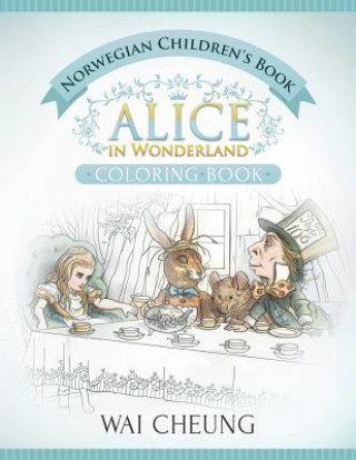 Carte Norwegian Children's Book: Alice in Wonderland (English and Norwegian Edition) Wai Cheung