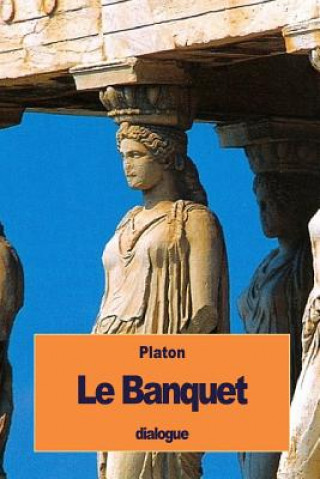 Knjiga Le Banquet: ou de l'Amour Platon