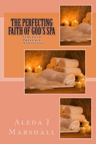 Kniha Perfecting Faith of God's SPA Aleda J Marshall