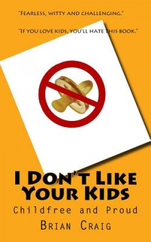 Carte I Don't Like Your Kids: Childfree and Proud Brian Craig
