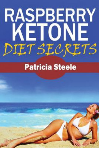 Kniha Raspberry Ketone Diet Secrets Patricia L Steele