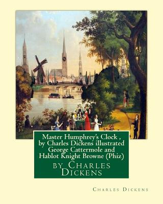 Книга Master Humphrey's Clock, by Charles Dickens illustrated George Cattermole: (10 August 1800, 24 July 1868) was an English painter and illustrator Hablo George Cattermole