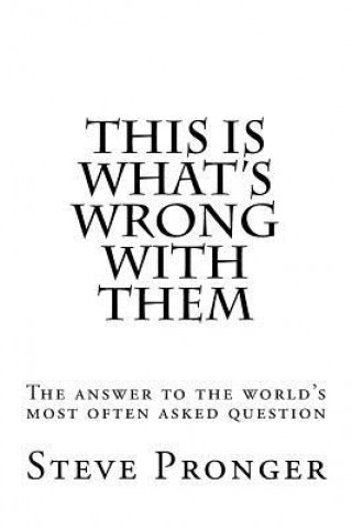 Książka This Is What's Wrong With Them: The Answer to the World's Most Often Asked Question Steve Pronger