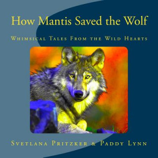 Kniha How Mantis Saved the Wolf: Whimsical Tales From the Wild Hearts Svetlana Pritzker