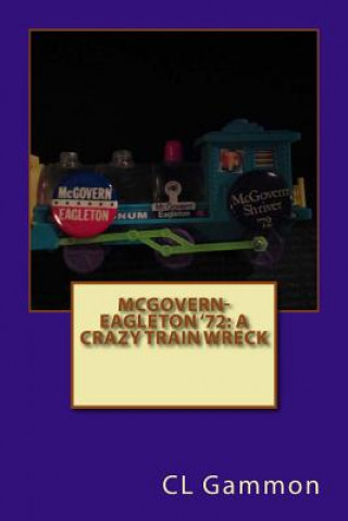 Kniha McGovern-Eagleton '72: A Crazy Train Wreck CL Gammon