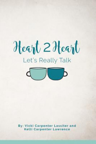 Kniha Heart 2 Heart: Let's Really Talk Kelli Carpenter Lawrence