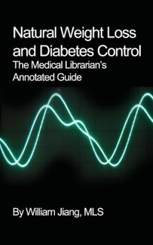 Kniha Natural Weight Loss and Diabetes Control: The Medical Librarian's Annotated Guide William Jiang Mls