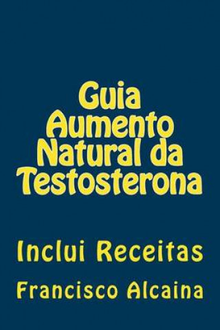 Kniha Guia Aumento Natural da Testosterona: Inclui Receitas Francisco Alcaina