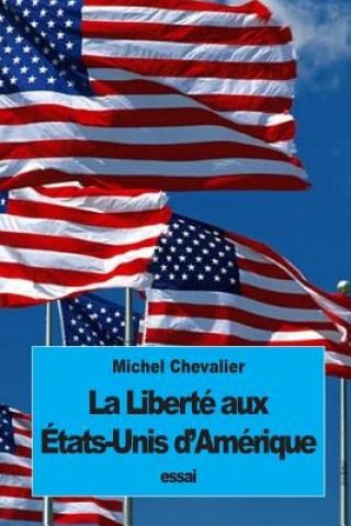 Carte La Liberté aux États-Unis d'Amérique Michel Chevalier