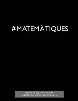 Kniha #MATEM?TIQUES Llibreta de paper mil-limetrat, quadrats d'un centímetre, 120 p?gines: Llibreta id?nia per a l'assignatura de mates a l'escola amb cober Spicy Journals Cat