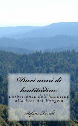 Buch Dieci anni di beatitudine: L'esperienza dell'handicap alla luce del Vangelo Stefano Toschi