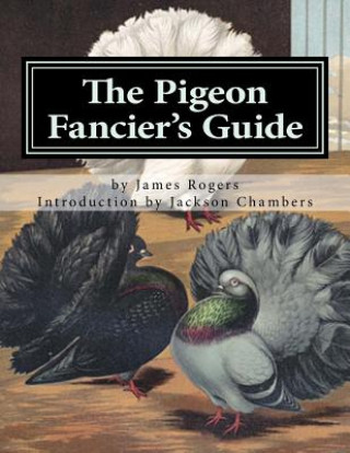 Book The Pigeon Fancier's Guide: Pigeon Classics Book 5 James Rogers