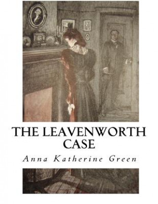 Kniha The Leavenworth Case: A Lawyer's Story Anna Katherine Green