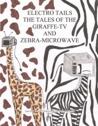 Kniha Electro Tails: The Tales of the Giraffe-TV and Zebra Microwave Reagan L Bigelow