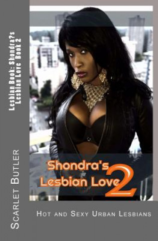 Könyv Lesbian Book: Shondra's Lesbian Love Book 2: Hot and Sexy Urban Lesbians Scarlet Butler