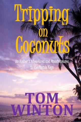 Knjiga Tripping on Coconuts: An Author's Adventures and Misadventures in the Florida Keys Tom Winton