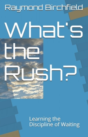 Knjiga What's the Rush?: Learning the Discipline of Waiting Raymond Scott Birchfield