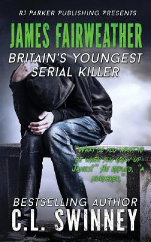 Kniha James Fairweather: Britain's Youngest Serial Killer C L Swinney