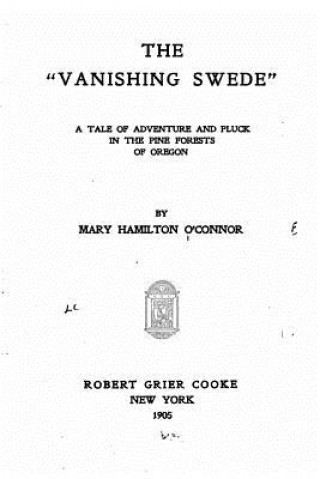 Книга The vanishing Swede, A Tale of Adventure and Pluck in the Pine Forests of Oregon Mary Hamilton O'Connor