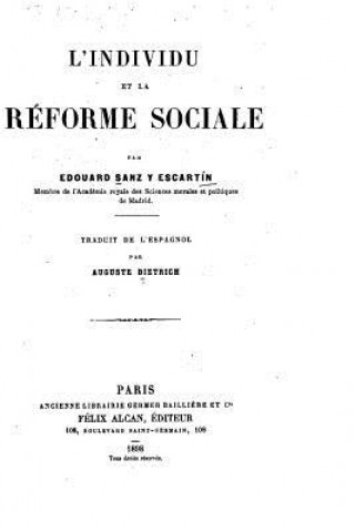 Książka L'Individu et la reforme sociale par Edouard Sanz y Escartin, traduit de l'espagnol par Auguste Dietrich Eduardo Sanz y Escartin