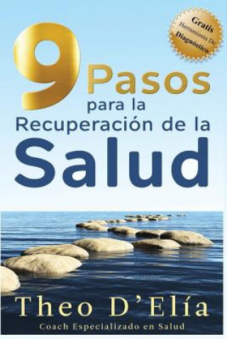 Kniha 9 Pasos para la Recuperacion de la Salud: Incluye GRATIS Herramienta de Diagnostico Theo D'Elia