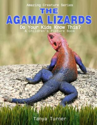 Könyv The Agama Lizard: Do Your Kids Know This?: A Children's Picture Book Tanya Turner