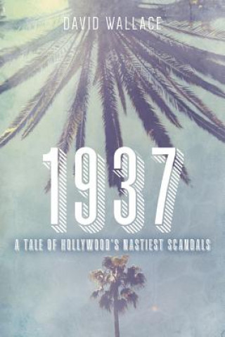 Książka 1937: A Tale of Hollywood's Nastiest Scandals David Wallace