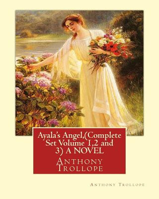 Könyv Ayala's Angel, by Anthony Trollope (Complete Set Volume 1,2 and 3) A NOVEL Anthony Trollope