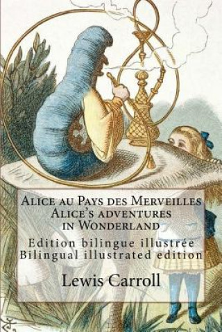 Könyv Alice au Pays des Merveilles / Alice's adventures in Wonderland: Edition bilingue illustrée français-anglais / Bilingual illustrated edition French-En Lewis Carroll