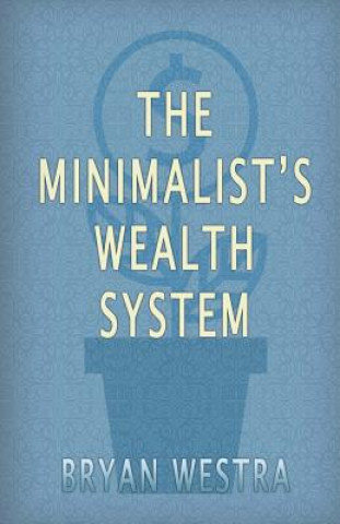 Carte The Minimalist's Wealth System Bryan Westra