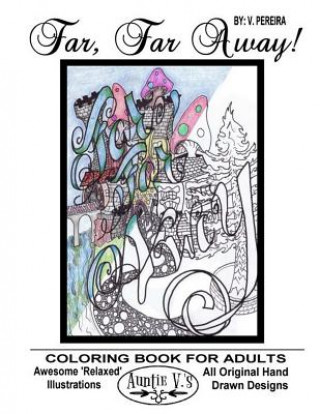 Kniha Far, Far Away: Auntie V.'s Coloring Books For Adults - Featuring 'Relaxed' Designs V Pereira