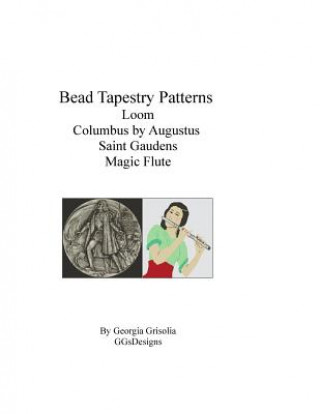 Kniha Bead Tapestry Patterns loom Columbus by Augustus Saint Gaudens Magic Flute Georgia Grisolia